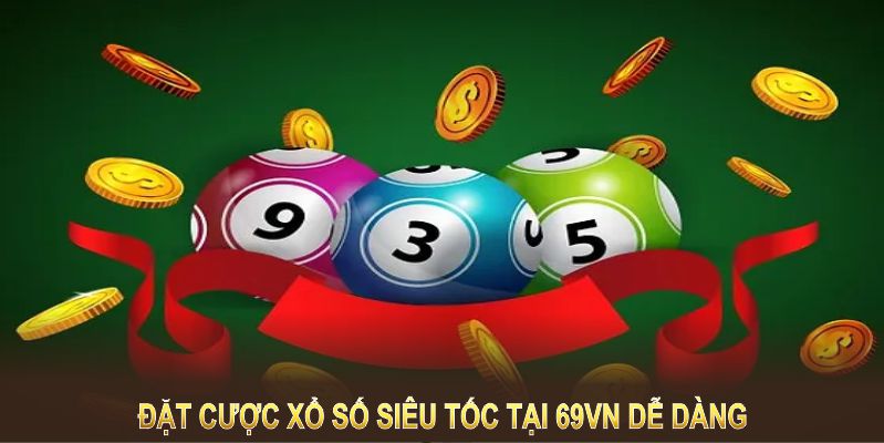 Đặt cược xổ số siêu tốc tại 69VN dễ dàng với hướng dẫn chi tiết