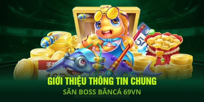 Đón đọc những thông tin nổi trội về cách săn boss bắn cá tại 69VN